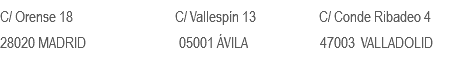 
C/ Orense 18 C/ Vallespín 13 C/ Conde Ribadeo 4 28020 MADRID 05001 ÁVILA 47003 VALLADOLID 